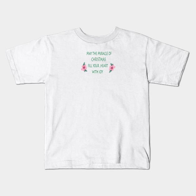 MAY THE MIRACLE OF CHRISTMAS FILL YOUR, HEART WITH JOY Kids T-Shirt by FlorenceFashionstyle